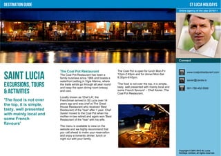 Destination Guide                                                                                                               St Lucia Holidays
                                                                                                                     Online agency of the year 2010/11




                                                                                                                     Connect


                         The Coal Pot Restaurant                      The Coal Pot is open for lunch Mon-Fri                 www.coalpotrestaurant.com

Saint Lucia              The Coal Pot Restaurant has been a
                         family business since 1966 and boasts a
                         waterfront setting in Vigie Marine, where
                                                                      12pm-2:45pm and for dinner Mon-Sat
                                                                      6:30pm-9:45pm.
                                                                                                                             xavier@candw.lc

Excursions, Tours        the trade winds go through all year round
                         and keep the open dining room breezy
                                                                      'The food is not over the top, it is simple,
                                                                      tasty, well presented with mainly local and            001-758-452-5566
& Activities             and cool.                                    some French flavours' – Chef Xavier, The
                                                                      Coal Pot Restaurant.
                         Locally known as 'Chef LA', the
'The food is not over    Frenchman arrived in St Lucia over 14
the top, it is simple,   years ago and was chef at The Great
                         House Restaurant who received 'Best
tasty, well presented    Restaurant of the Year' after 1 year. Chef
with mainly local and    Xavier moved to the Coal Pot when his
                         mother-in-law retired and again won 'Best
some French              Restaurant of the Year' with his wife.
flavours'
                         The menu is available to view on the
                         website and we highly recommend that
                         you call ahead to make your reservation
                         and enjoy a romantic dinner, lunch or
                         night out with your family.



                                                                                                                     Copyright © 2001-2012 St. Lucia
                                                                                                                     Holidays Limited, all rights reserved.
 