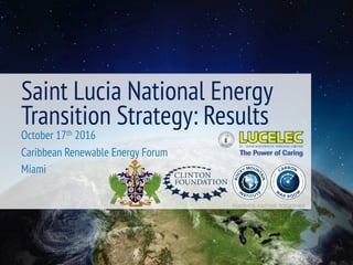 ROC
KY MOUN
TAIN
INSTITUTE W
AR ROOM
CARBON
Saint Lucia National Energy
Transition Strategy: Results
October 17th 2016
Caribbean Renewable Energy Forum
Miami
FURTHER, FASTER, TOGETHER
ROC
KY MOUN
TAIN
INSTITUTE W
AR ROOM
CARBON
 