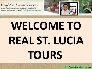 http://realstluciatours.com/
WELCOME TO
REAL ST. LUCIA
TOURS
 