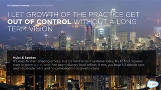 I LET GROWTH OF THE PRACTICE GET
OUT OF CONTROL WITHOUT A LONG
TERM VISION
10 Colossal Screwups: Growth Out Of Control
Hub...