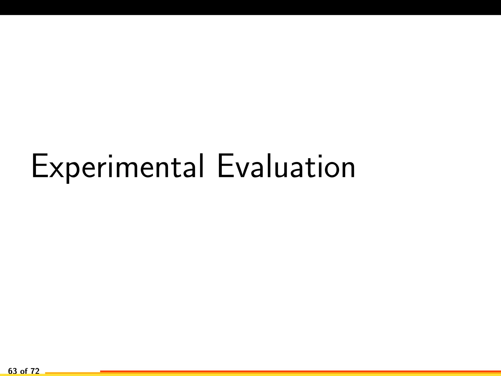Experimental Evaluation
63 of 72
 
