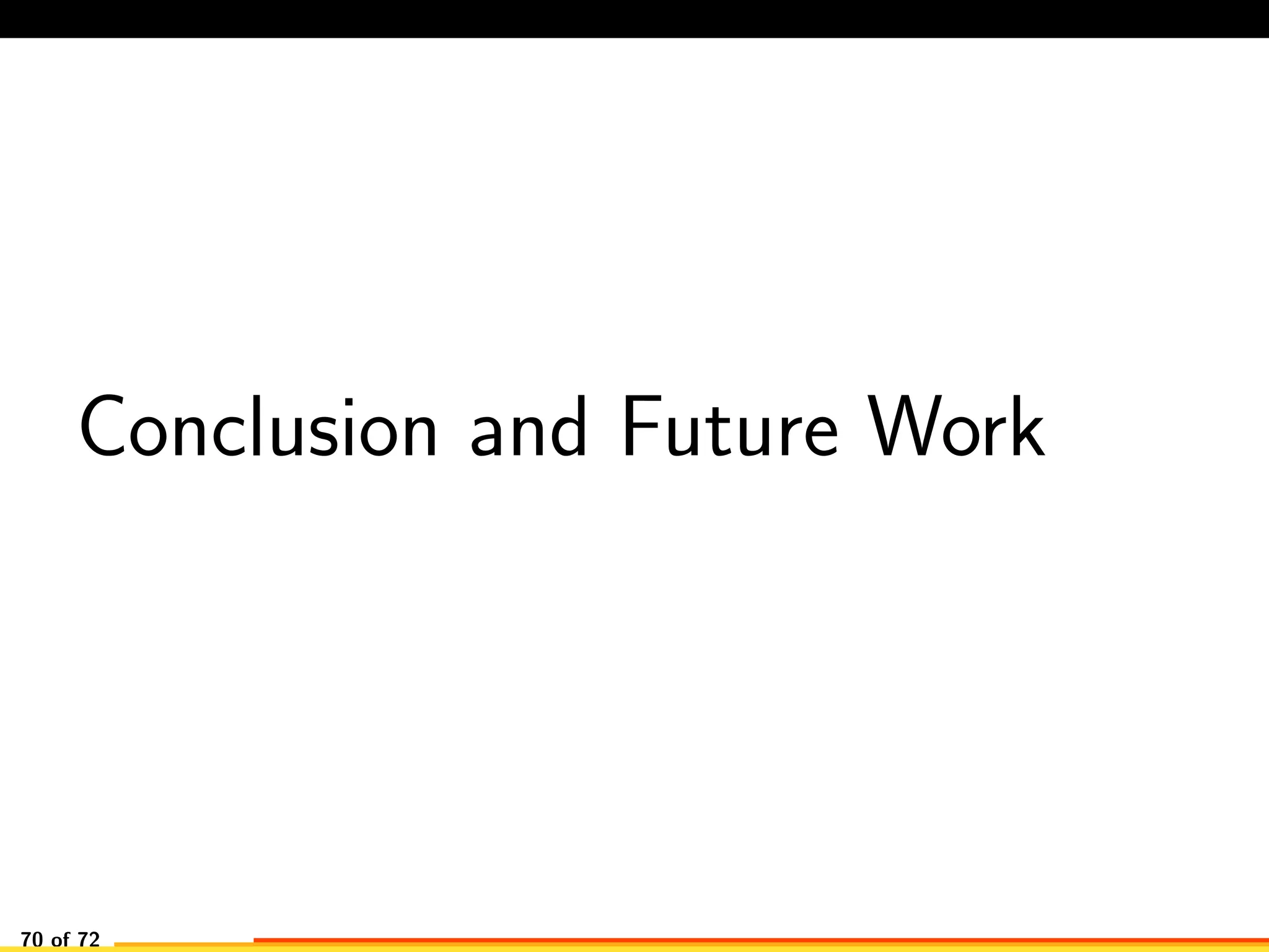 Conclusion and Future Work
70 of 72
 