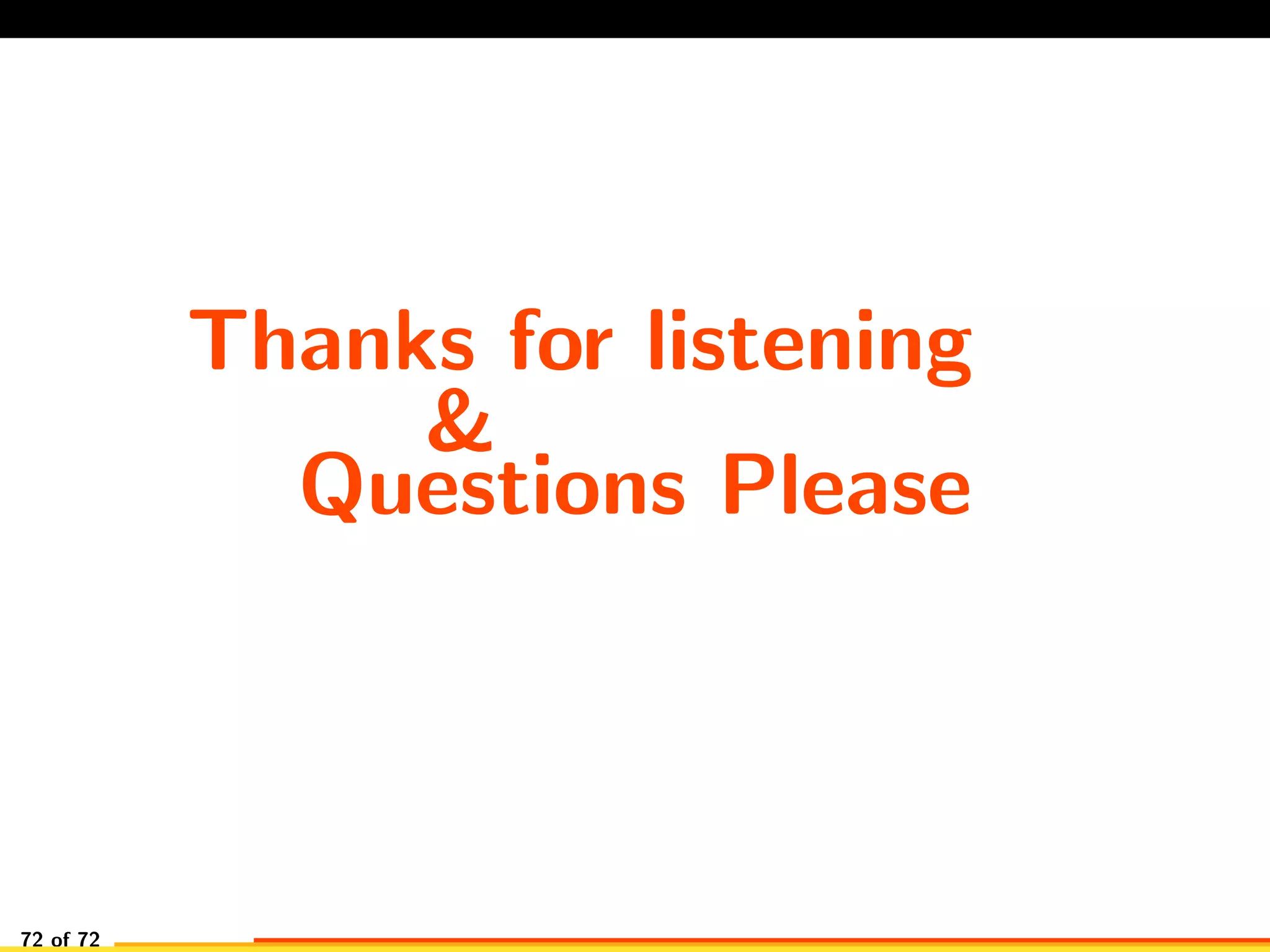 Thanks for listening
&
Questions Please
72 of 72
 