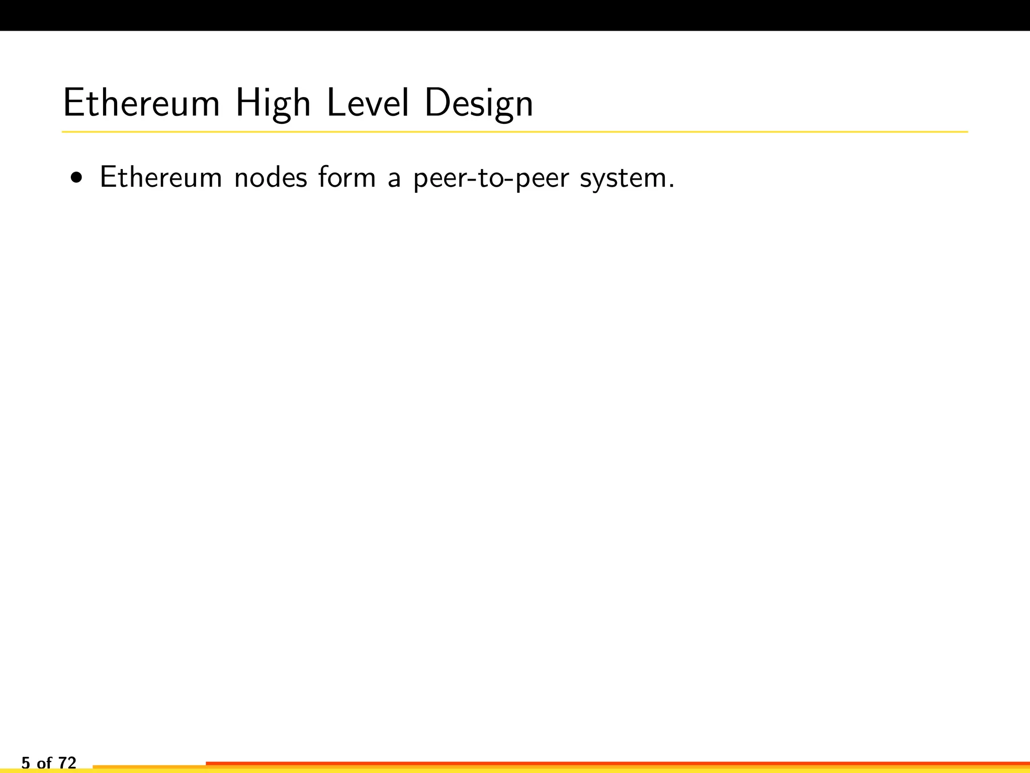 Ethereum High Level Design
• Ethereum nodes form a peer-to-peer system.
5 of 72
 