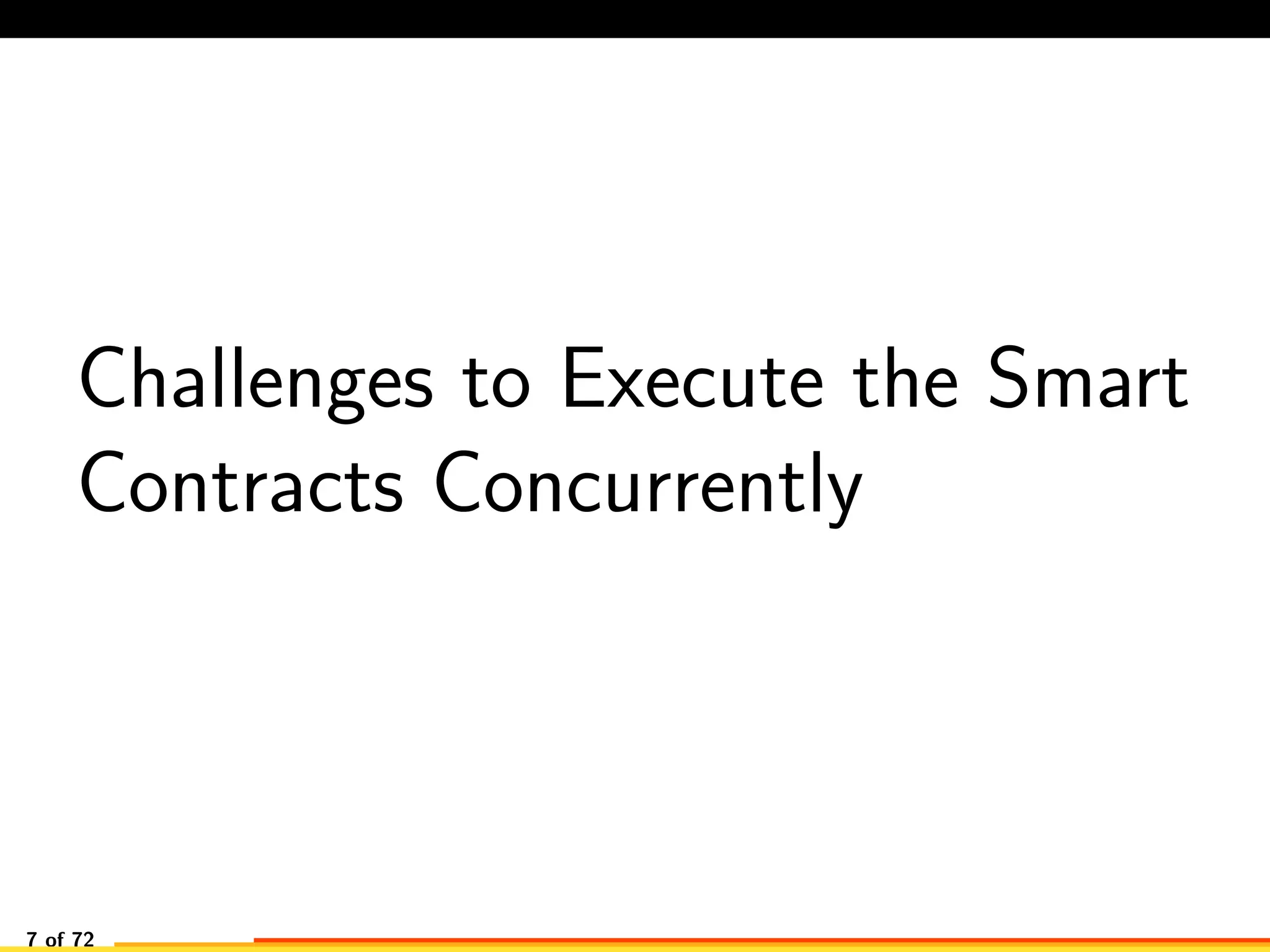 Challenges to Execute the Smart
Contracts Concurrently
7 of 72
 