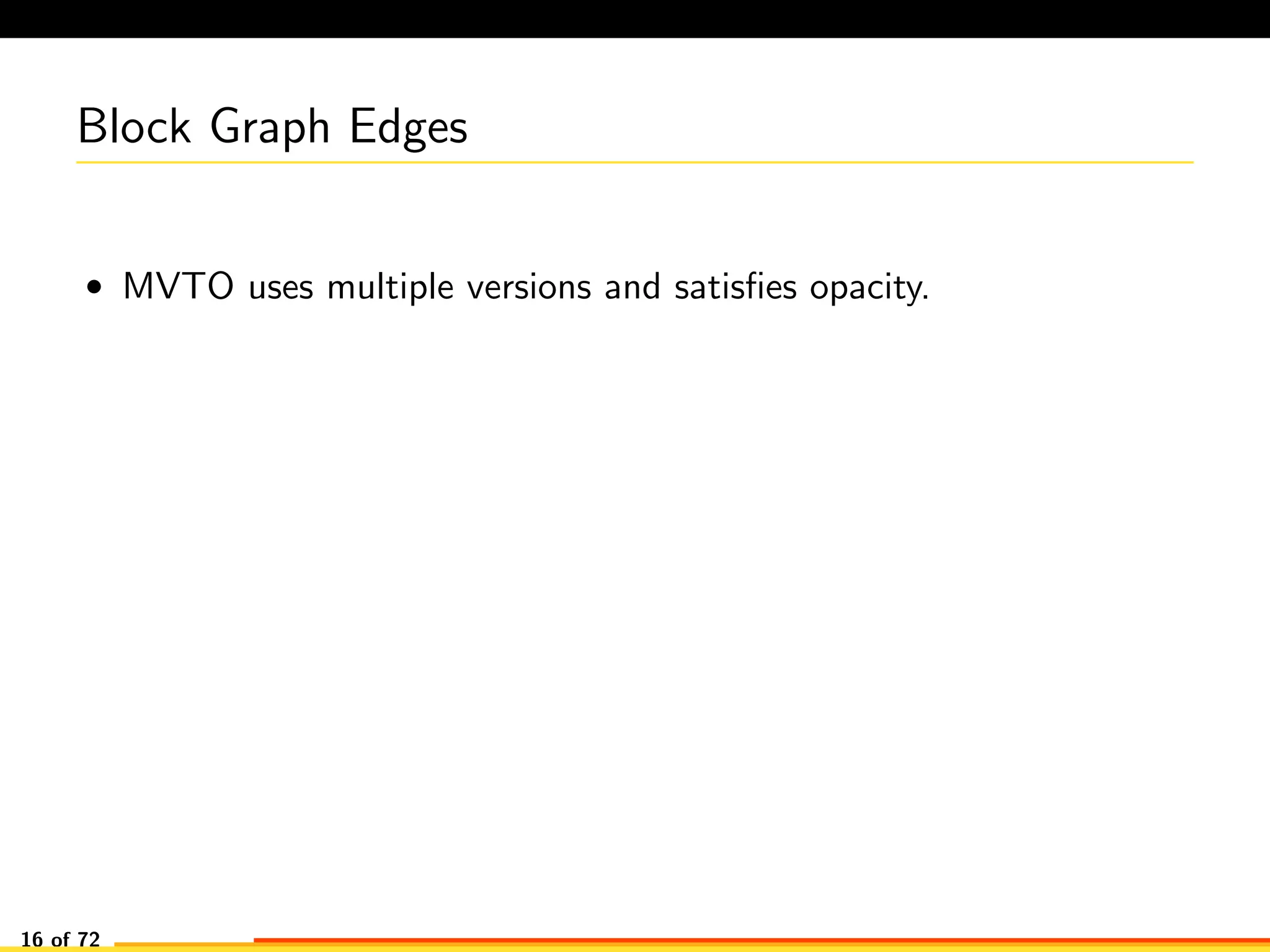 Block Graph Edges
• MVTO uses multiple versions and satisﬁes opacity.
16 of 72
 