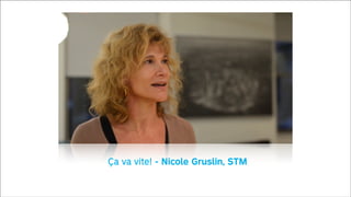 Ça va vite! - Nicole Gruslin, STM

 
