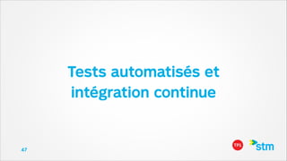 Tests automatisés et  
intégration continue

47

 