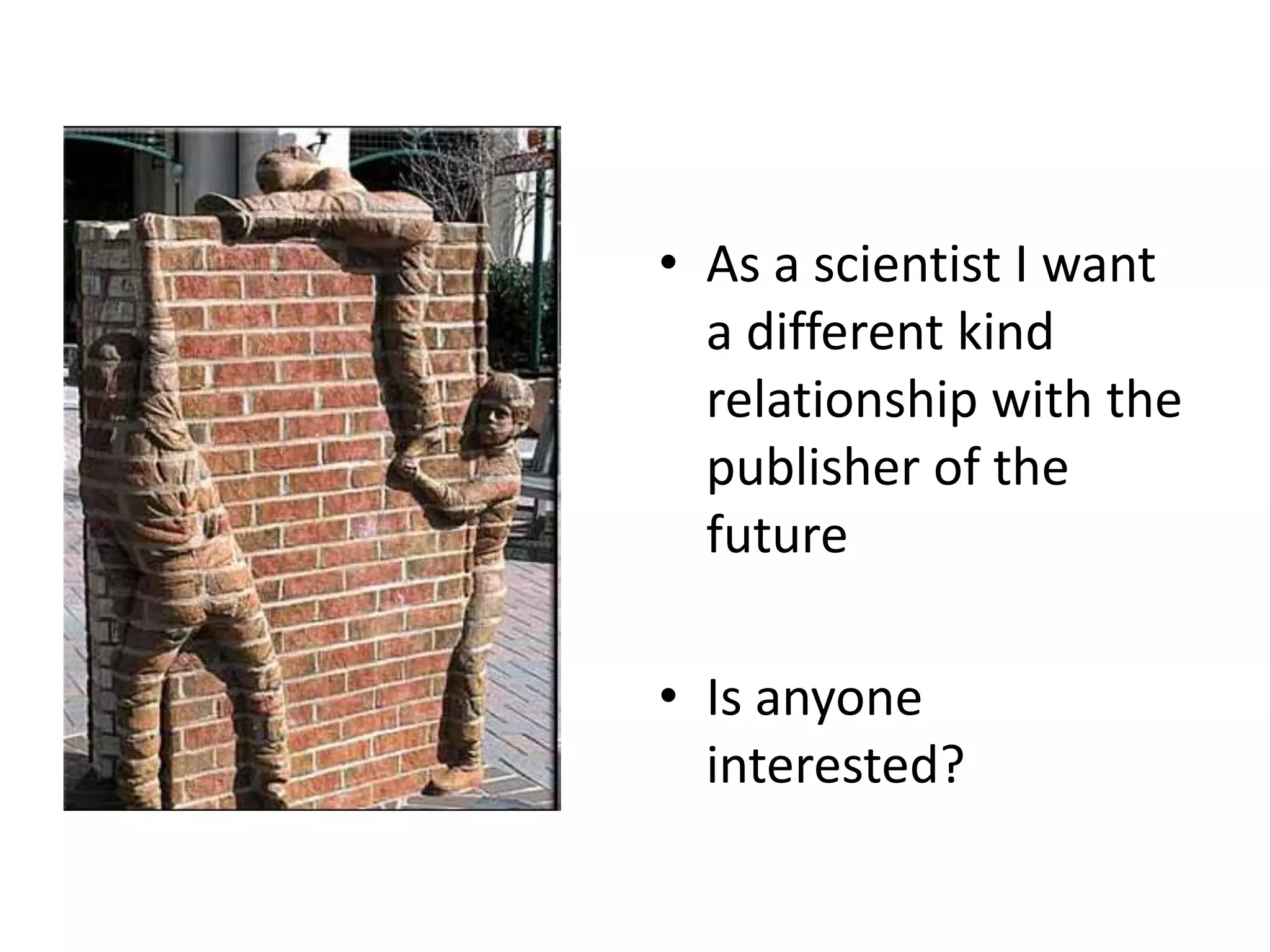 The Truth About the Scientific eLaboratoryI generate way more negative that positive data, but where is it? Content management is a messSlides, posters…..Data, lab notebooks ….Collaborations, Journal clubs …Software is open but where is it?Farewell is for the data tooComputational Biology Resources Lack Persistence and Usability. PLoS Comp. Biol. 4(7): e1000136