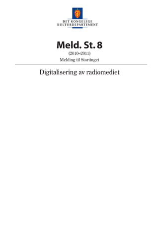 Meld. St. 8
          (2010–2011)
       Melding til Stortinget


Digitalisering av radiomediet
 