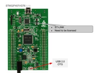 STM32F407VGT6 I/O




                    ●   ST-LINK
                    ●   Need to be licensed




                        USB 2.0
                         OTG
 