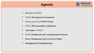 2
 Overview of STM32
 STM32 Development Environment
 Setting up the First STM32 Project
 STM32 Microcontroller Architecture
 Interrupts in STM32
 STM32 Peripherals and Communication Protocols
 Power Management and Low-Power Modes
 Debugging and Troubleshooting
Agenda
 