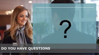 DO YOU HAVE QUESTIONS
?
 