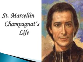 St. Marcellin
Champagnat’s
Life
 