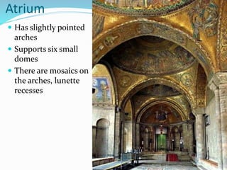 Atrium
 Has slightly pointed
arches
 Supports six small
domes
 There are mosaics on
the arches, lunette
recesses
 