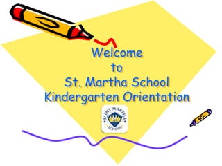 Welcome
           to
   St. Martha School
Kindergarten Orientation
 