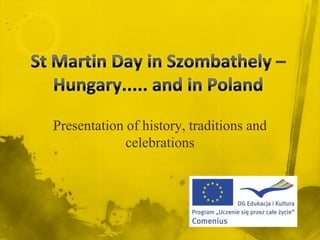 St Martin Day in Szombathely –Hungary..... and in Poland,[object Object],Presentation of history, traditions and celebrations,[object Object]