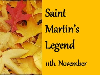 Saint
Martin’s
Legend
11th November
 