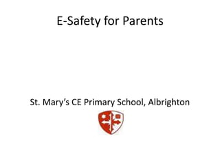 E-Safety for Parents St. Mary’s CE Primary School, Albrighton 