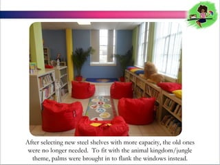 After selecting new steel shelves with more capacity, the old ones
were no longer needed. To fit with the animal kingdom/jungle
theme, palms were brought in to flank the windows instead.

 