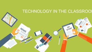 12
TECHNOLOGY IN THE CLASSROOM
 