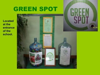 GREEN SPOT Located at the entrance of the  school. 
