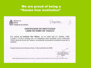 We are proud of being a “Smoke free institution” 