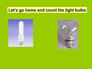 Let’s go home and count the light bulbs 