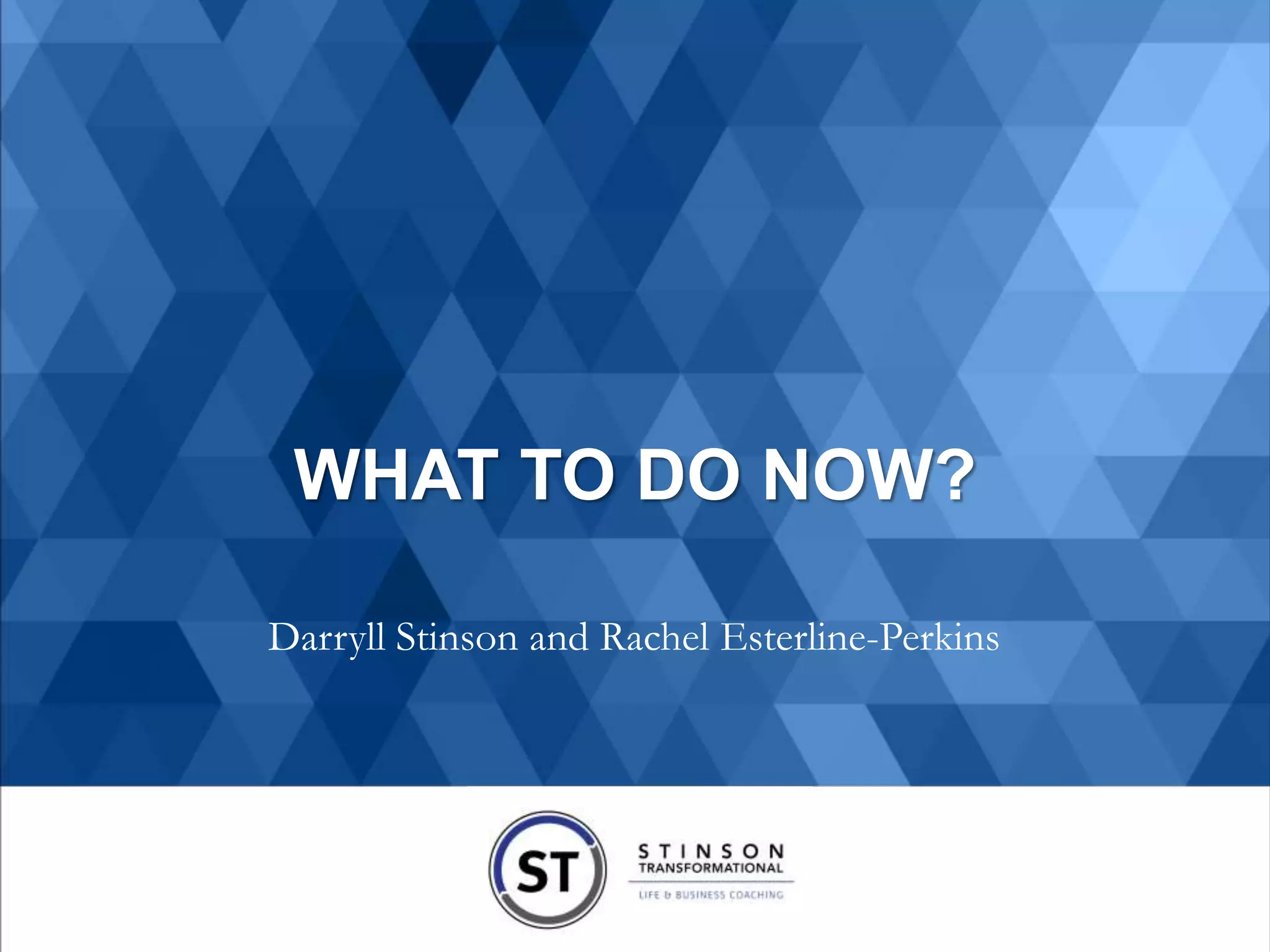 Darryll Stinson and Rachel Esterline-Perkins
WHAT TO DO NOW?
 