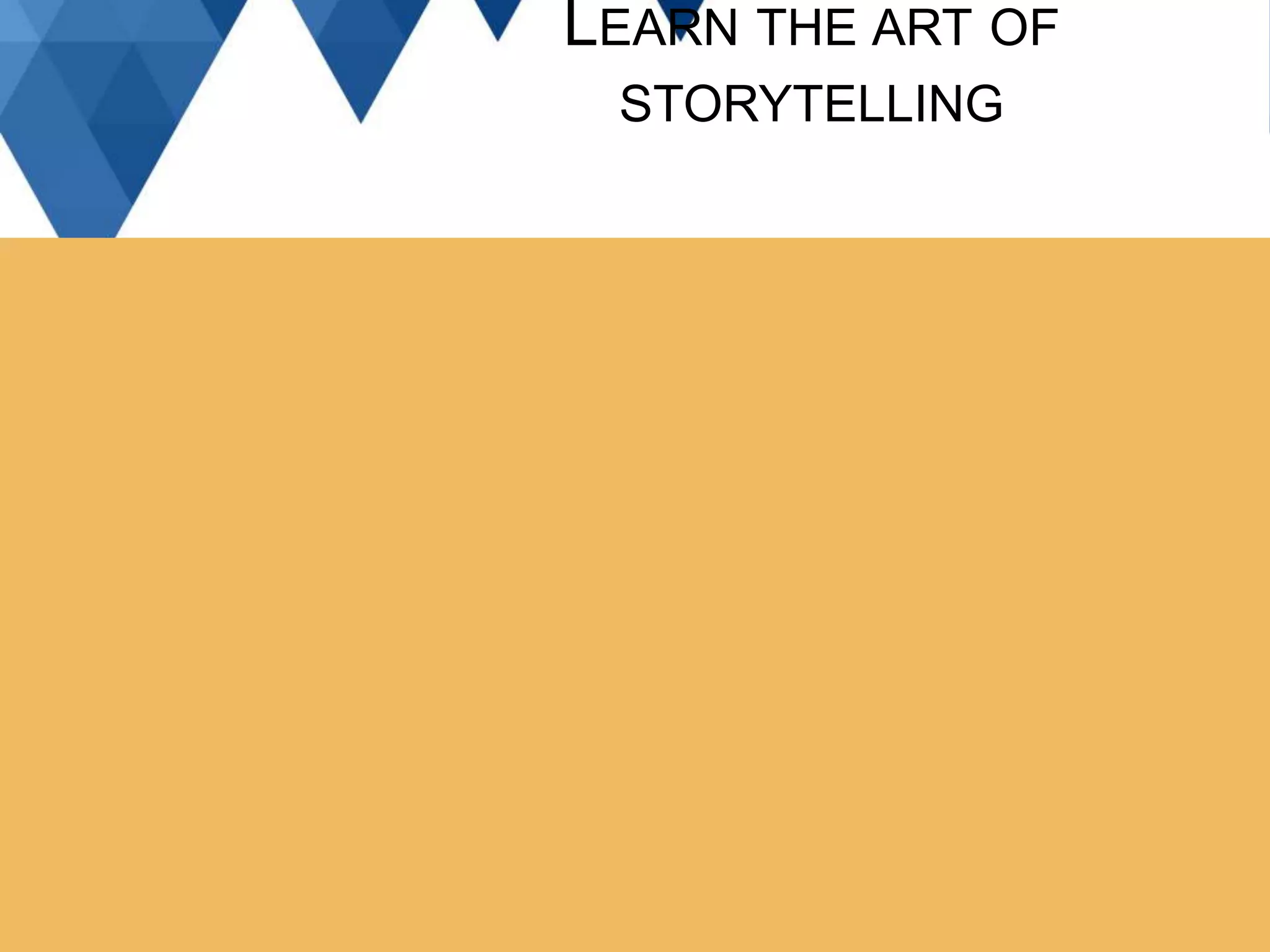 LEARN THE ART OF
STORYTELLING
 