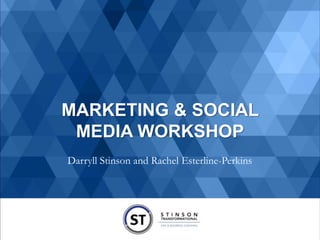 Darryll Stinson and Rachel Esterline-Perkins
MARKETING & SOCIAL
MEDIA WORKSHOP
 