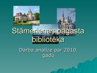 Stāmerienas pagasta bibliotēka Darba analīze par 2010. gadu 