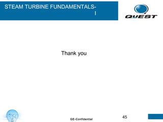 45GE-Confidential
Thank you
STEAM TURBINE FUNDAMENTALS-
I
 