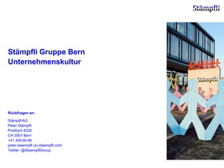 Stämpfli Gruppe Bern Unternehmenskultur Rückfragen an: Stämpfli AG Peter Stämpfli Postfach 8326 CH 3001 Bern +41 300 66 66 peter.staempfli (a) staempfli.com Twitter: @StaempfliGroup 
