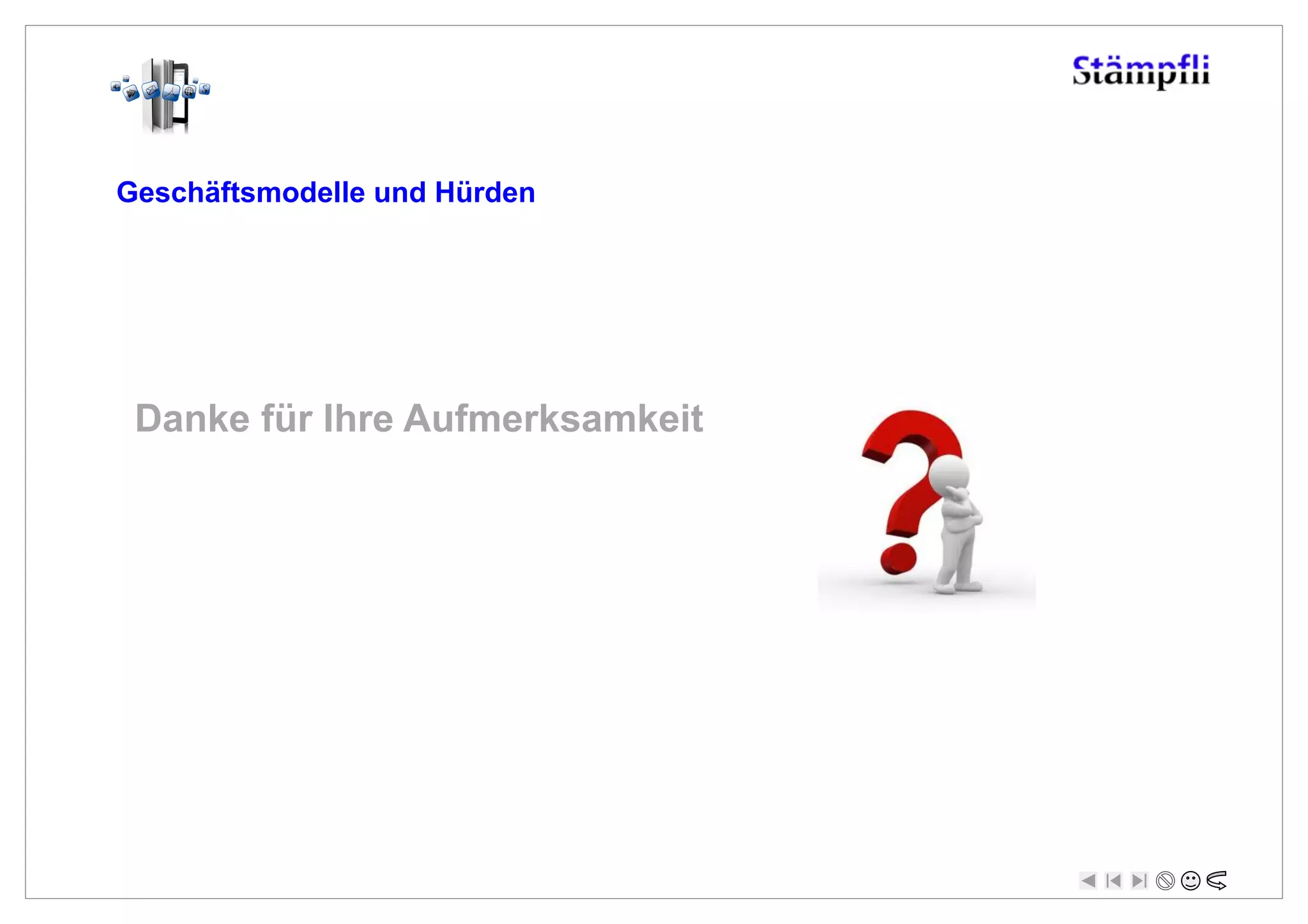 Geschäftsmodelle und Hürden




 Danke für Ihre Aufmerksamkeit
 