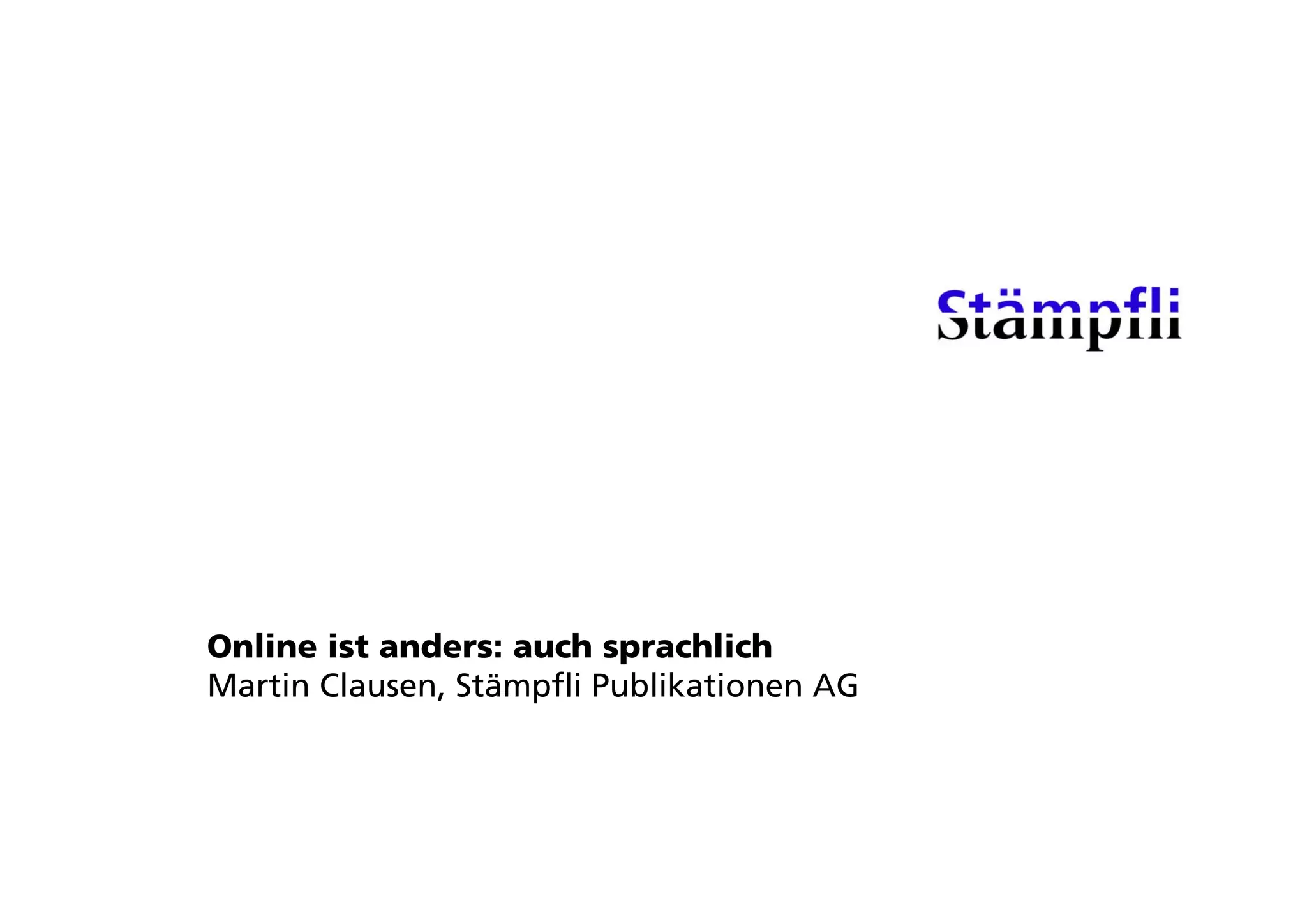 Online ist anders: auch sprachlich
Martin Clausen, Stämpfli Publikationen AG
 