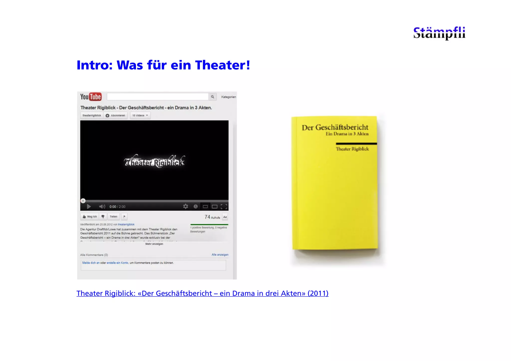 Intro: Was für ein Theater!




Theater Rigiblick: «Der Geschäftsbericht – ein Drama in drei Akten» (2011)
 