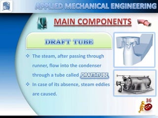  The steam, after passing through
runner, flow into the condenser
through a tube called
 In case of its absence, steam eddies
are caused.
 