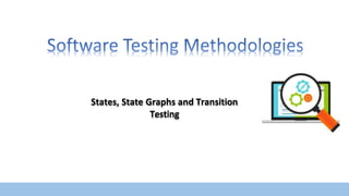 State, State Graphs and Transition testing: state graphs, good & bad ...