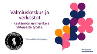 Valmiuspäällikkö Sini Hyvönen
Valmiuskeskus ja
verkostot
- Käytännön esimerkkejä
yhteisestä työstä.
 