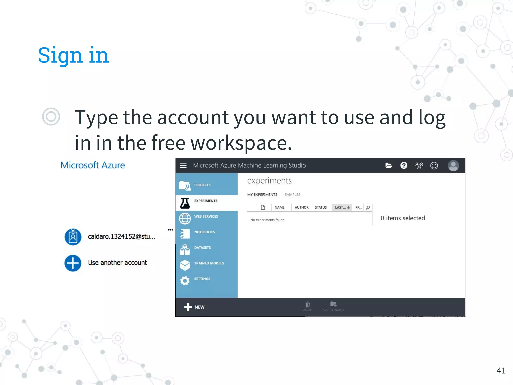 Sign in
◎ Type the account you want to use and log
in in the free workspace.
41
 