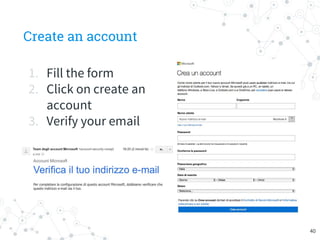 Create an account
1. Fill the form
2. Click on create an
account
3. Verify your email
40
 