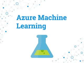Azure Machine
Learning
1
 