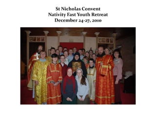 St Nicholas Convent Nativity Fast Youth RetreatDecember 24-27, 2010 