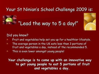 Your St Ninian’s School Challenge 2009 is: ,[object Object],[object Object],[object Object],[object Object],[object Object],[object Object]