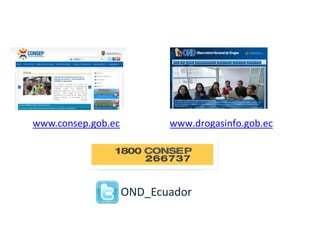 www.consep.gob.ec www.drogasinfo.gob.ec
OND_Ecuador
 