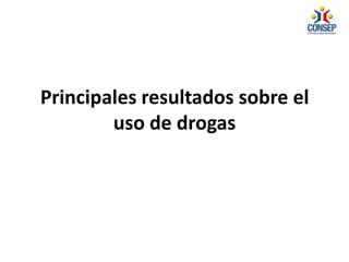 Principales resultados sobre el
uso de drogas
 