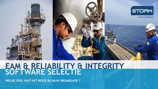EAM & RELIABILITY & INTEGRITY
SOFTWARE SELECTIE
WELKE TOOL PAST HET BESTE BIJ MIJN ORGANISATIE ?
 