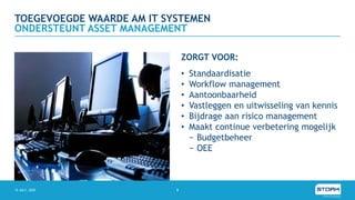 TOEGEVOEGDE WAARDE AM IT SYSTEMEN
15 JULY, 2020 8
ONDERSTEUNT ASSET MANAGEMENT
ZORGT VOOR:
• Standaardisatie
• Workflow management
• Aantoonbaarheid
• Vastleggen en uitwisseling van kennis
• Bijdrage aan risico management
• Maakt continue verbetering mogelijk
− Budgetbeheer
− OEE
 