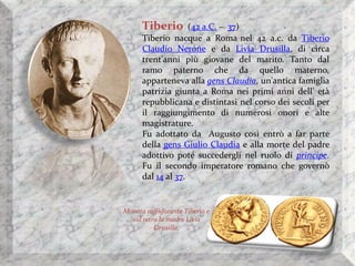 In gioventù Tiberio si distinse per il suo talento militare conducendo brillantemente numerose
campagne lungo i confini se...